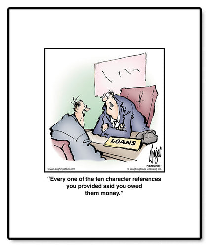 Every one of the ten character references you provided said you owed them money.