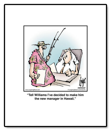 Tell Williams I’ve decided to make him the new manager in Hawaii.