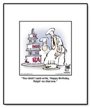 Load image into Gallery viewer, You idiot! I said write, ‘Happy Birthday, Ralph’ on that one.