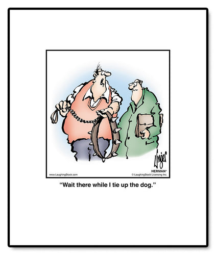 Wait there while I tie up the dog.