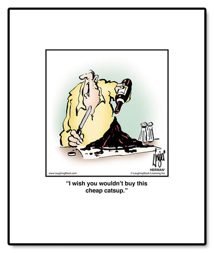 I wish you wouldn’t buy this cheap catsup.