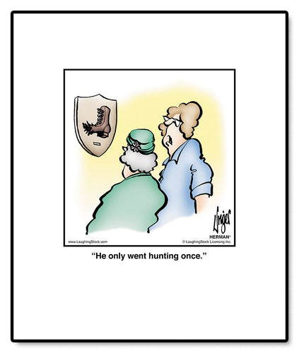 He only went hunting once.
