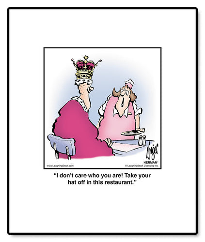 I don’t care who you are! Take your hat off in this restaurant.