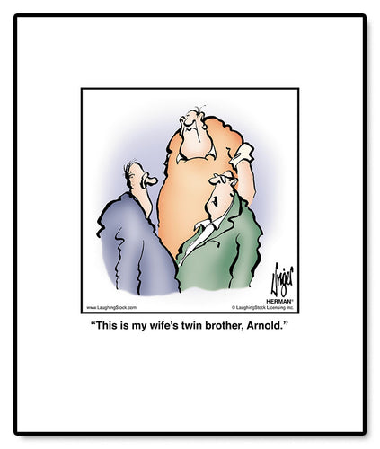 This is my wife’s twin brother, Arnold.