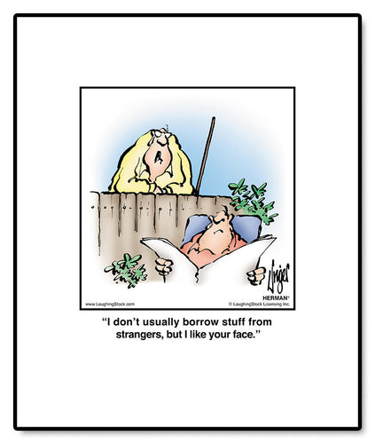 I don’t usually borrow stuff from strangers, but I like your face.