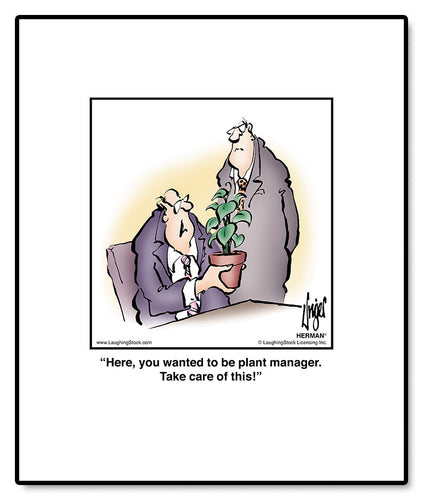 Here, you wanted to be plant manager. Take care of this!
