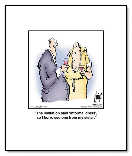 The invitation said ‘informal dress’, so I borrowed one from my sister.