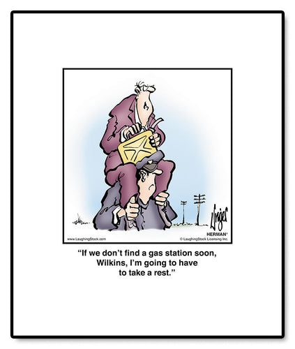 If we don’t ﬁnd a gas station soon, Wilkins, I’m going to have to take a rest.