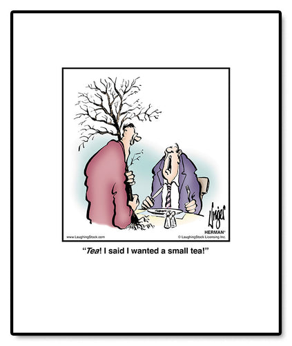 Tea! I said I wanted a small tea!