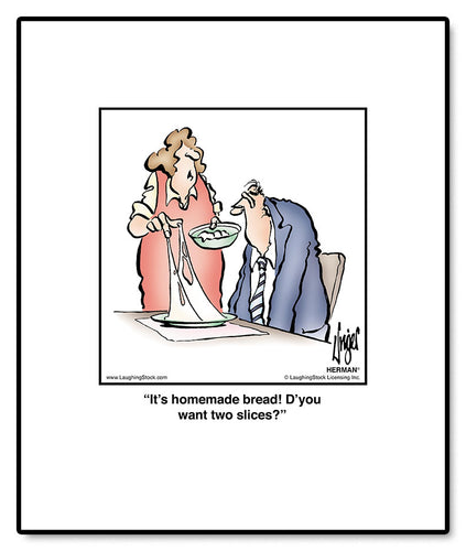 It’s homemade bread! D’you want two slices?