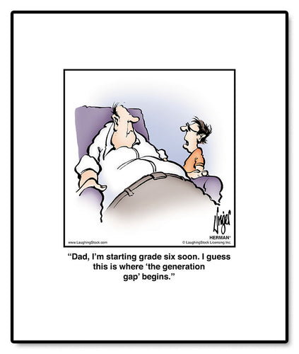 Dad, I’m starting grade six soon. I guess this is where ‘the generation gap’ begins.