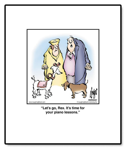 Let’s go, Rex. It’s time for your piano lessons.