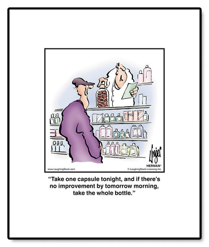 Take one capsule tonight, and if there’s no improvement by tomorrow morning, take the whole bottle.