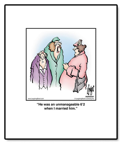 He was an unmanageable 6’2 when I married him.