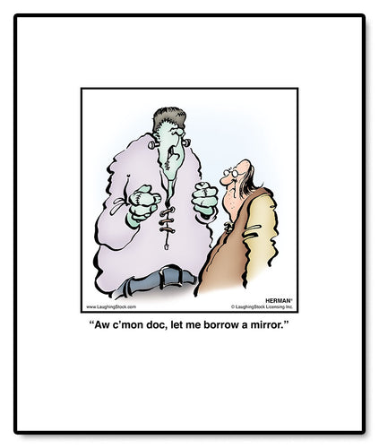 Aw c’mon doc, let me borrow a mirror.