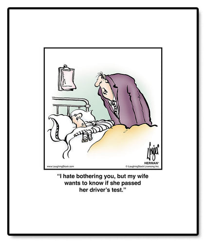 I hate bothering you, but my wife wants to know if she passed her driver’s test.