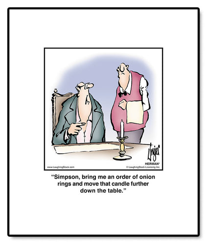 Simpson, bring me an order of onion rings and move that candle further down the table.