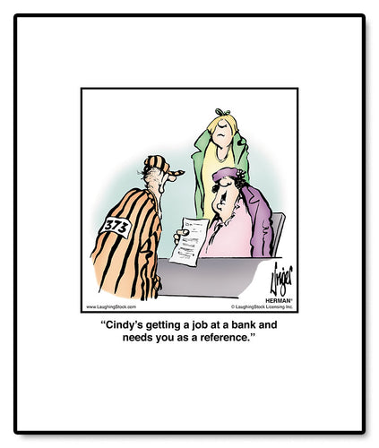 Cindy’s getting a job at a bank and needs you as a reference.