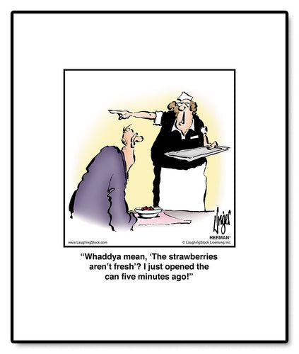 Whaddya mean, ‘The strawberries aren’t fresh’? I just opened the can ﬁve minutes ago!