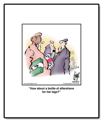 How about a bottle of aftershave for her legs?
