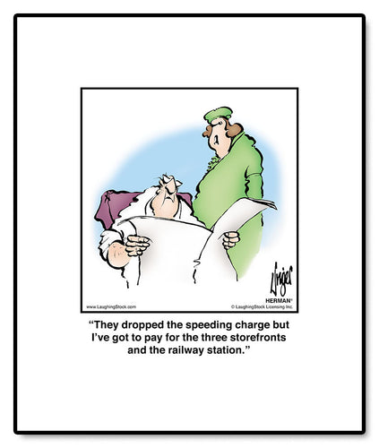 They dropped the speeding charge but I’ve got to pay for the three storefronts and the railway station.