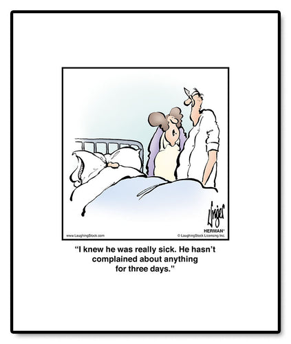 I knew he was really sick. He hasn’t complained about anything for three days.