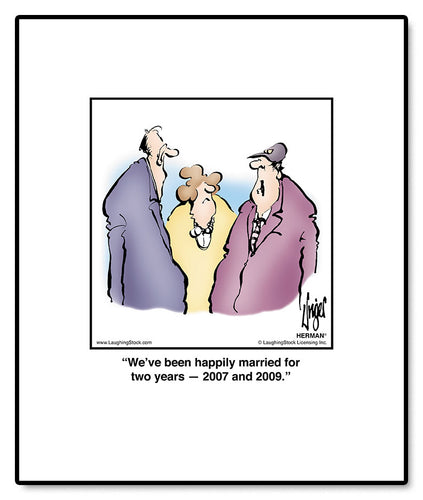 We’ve been happily married for two years — 2007 and 2009.