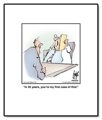 In 35 years, you’re my ﬁrst case of this!