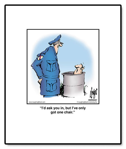 I’d ask you in, but I’ve only got one chair.