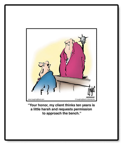 Your honor, my client thinks ten years is a little harsh and requests permission to approach the bench.