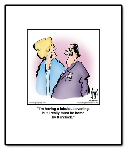 I’m having a fabulous evening, but I really must be home by 8 o’clock.