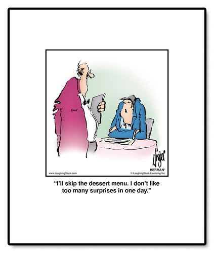 I’ll skip the dessert menu. I don’t like too many surprises in one day.