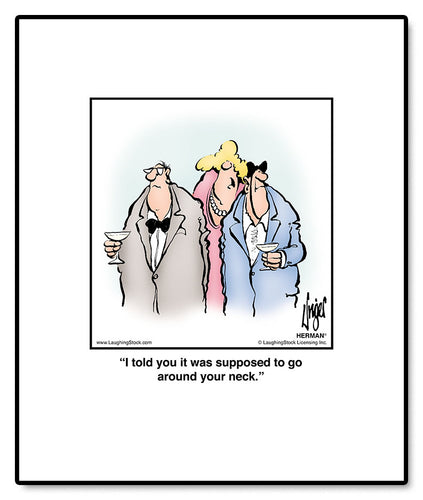 I told you it was supposed to go around your neck.