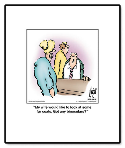 My wife would like to look at some fur coats. Got any binoculars?