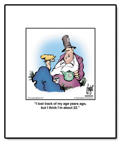 I lost track of my age years ago, but I think I’m about 22.