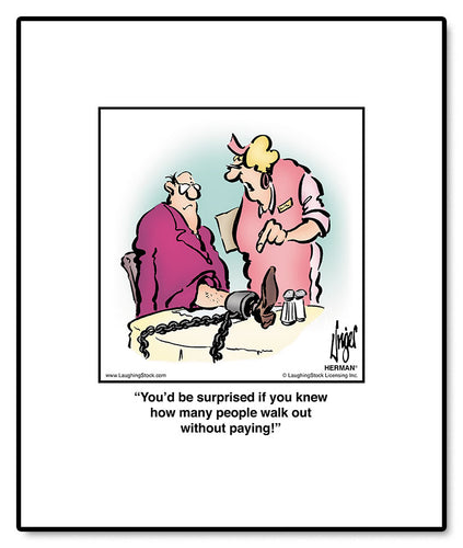 You’d be surprised if you knew how many people walk out without paying!