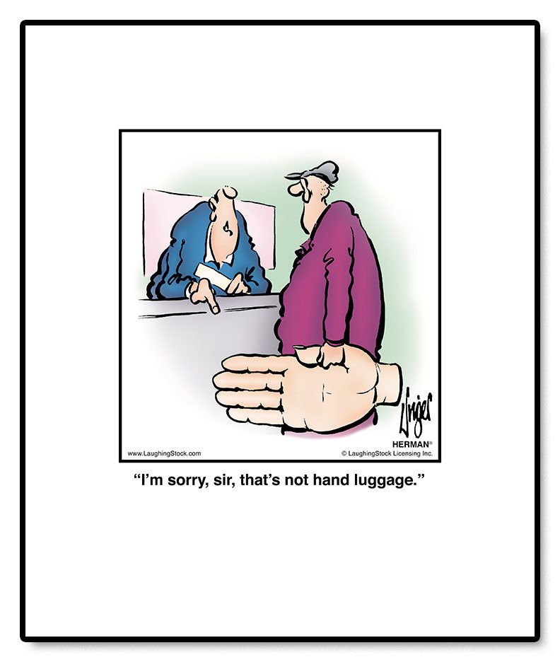 I’m sorry, sir, that’s not hand luggage.