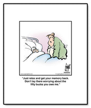 Load image into Gallery viewer, Just relax and get your memory back. Don’t lay there worrying about the ﬁfty bucks you owe me.