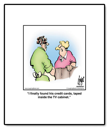 I finally found his credit cards, taped inside the TV cabinet.