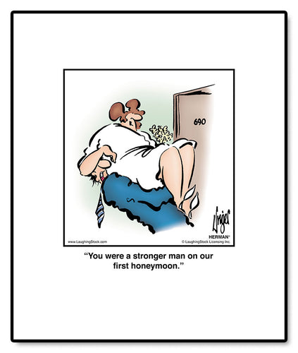 You were a stronger man on our first honeymoon.