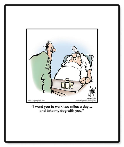 I want you to walk two miles a day… and take my dog with you.
