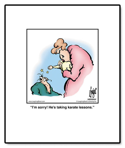 I’m sorry! He’s taking karate lessons.