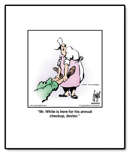 Mr. White is here for his annual checkup, doctor.