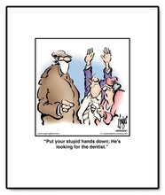 Load image into Gallery viewer, Put your stupid hands down; He’s looking for the dentist.