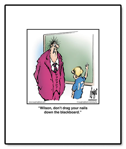 Wilson, don’t drag your nails down the blackboard.