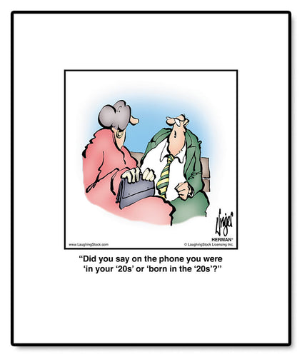 Did you say on the phone you were ‘in your ‘20s’ or ‘born in the ‘20s’?