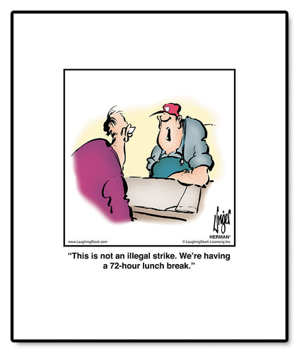 This is not an illegal strike. We’re having a 72-hour lunch break.