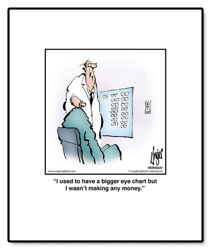 I used to have a bigger eye chart but I wasn’t making any money.