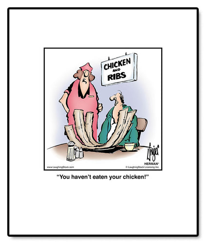 You haven’t eaten your chicken!