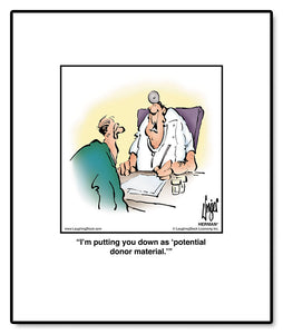 I’m putting you down as ‘potential donor material.’